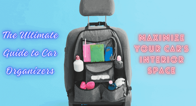 The Ultimate Guide to Car Organizers: Maximize Your Car’s Interior Space - Autoxmatch