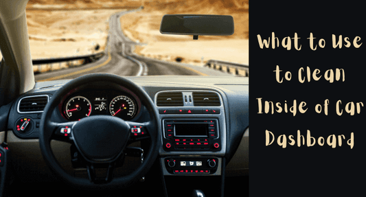 What to Use to Clean Inside of Car Dashboard - Autoxmatch