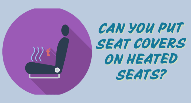 Can You Put Seat Covers on Heated Seats? - Autoxmatch