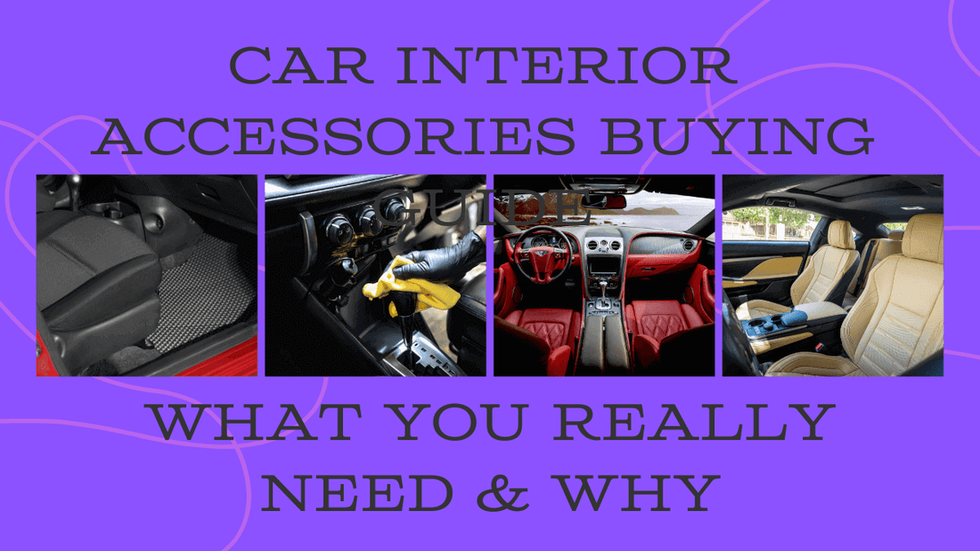 Car Interior Accessories Buying Guide: What You Really Need & Why - Autoxmatch