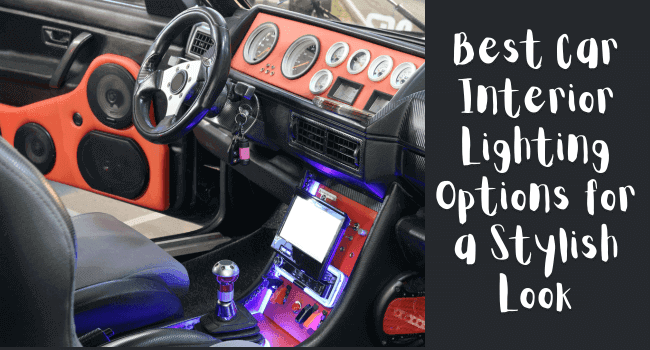 Best Car Interior Lighting Options for a Stylish Look - Autoxmatch